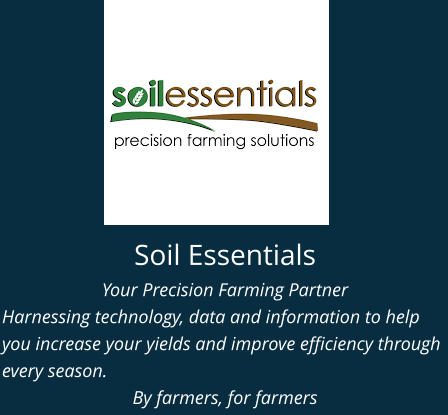Soil Essentials Your Precision Farming Partner Harnessing technology, data and information to help you increase your yields and improve efficiency through every season. By farmers, for farmers