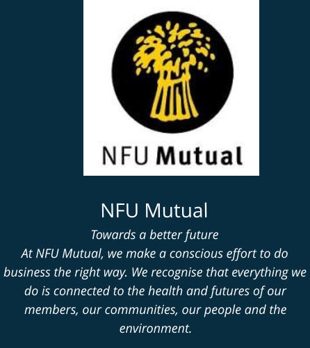 NFU Mutual Towards a better future At NFU Mutual, we make a conscious effort to do business the right way. We recognise that everything we do is connected to the health and futures of our members, our communities, our people and the environment.